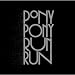 You Need Pony Pony Run Run