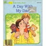 A day with my Dad (A First little Golden book)