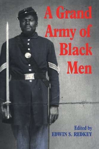 A Grand Army of Black Men: Letters from African-American Soldiers in the Union Army 1861-1865 (Cambridge Studies in American Literature and Culture)