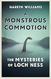 A monstrous commotion : the mysteries of Loch Ness