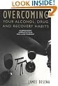 Overcoming Your Alcohol, Drug and Recovery Habits: An Empowering Alternative to AA and 12-Step Treatment