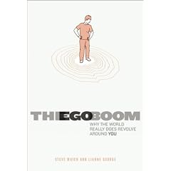 The Ego Boom: Why the World Really Does Revolve Around You