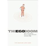 The Ego Boom: Why the World Really Does Revolve Around Youby Steve Maich