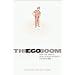 The Ego Boom: Why the World Really Does Revolve Around You