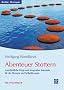 Abenteuer Stottern: Ganzheitliche Wege und integrative Konzepte f�r die Therapie und Selbsttherapie - Ein Praxisbuch