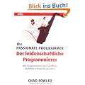The Passionate Programmer - Der leidenschaftliche Programmierer: Wie Programmierer ihre berufliche Laufbahn erfolgreich gestalten (mitp Professional)