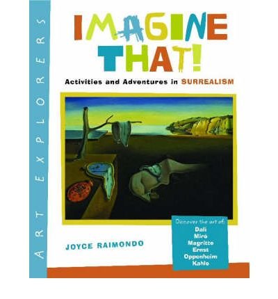 [(Imagine That!: Activities and Adventures in Surrealism )] [Author: Joyce Raimondo] [Jun-2004]