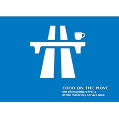 Food on the Move: the Extraordinary World of the Motorway Service Area