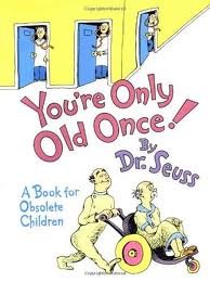 You're Only Old Once! A Book for Obsolete Children 1st (first) edition Text Only