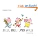 Zilli, Billi und Willi