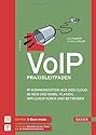 VoIP Praxisleitfaden: IP-Kommunikation aus der Cloud, im Web und mobil planen, implementieren und betreiben