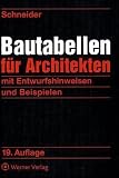 Bautabellen f&uuml;r Architekten: mit Entwurfshinweisen und Beispielen - Klaus-J&uuml;rgen Schneider