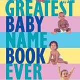 The Greatest Baby Name Book Ever