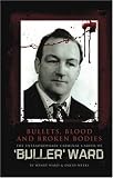 Bullets, blood & broken bodies : the extraordinary criminal career of 'Buller' Ward