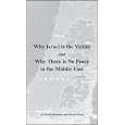 Why Israel is the Victim AND Why There is No Peace in the Middle East
