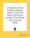 A Handbook of the Cornish Language: Chiefly in Its Latest Stages, with Some Account of Its History and Literature (1904)