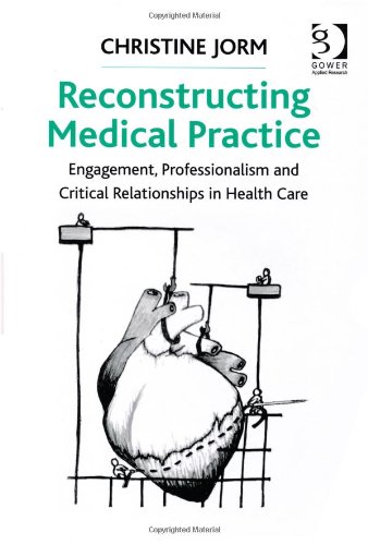 reconstructing medical practice engagement professionalism and critical relationships in health care