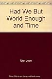 Had we but world enough and time