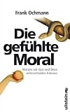 Produkt-Bild: Die gef&uuml;hlte Moral: Warum wir Gut und B&ouml;se unterscheiden k&ouml;nnen