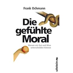 Die gef�hlte Moral: Warum wir Gut und B�se unterscheiden k�nnen