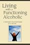Living with a Functioning Alcoholic: A Woman's Survival Guide
