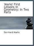 'Marks' First Lessons in Geometry: In Two Parts