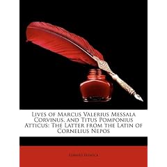 Lives of Marcus Valerius Messala Corvinus, and Titus Pomponius Atticus: The Latter from the Latin of Cornelius Nepos