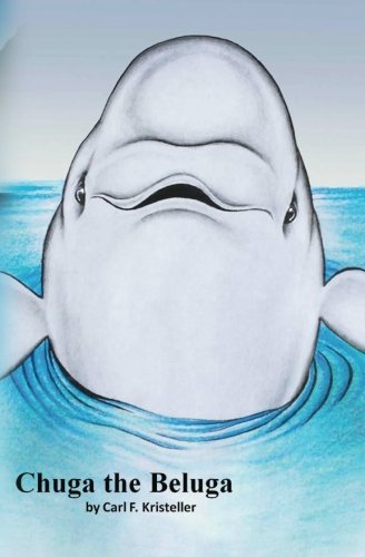 Chuga the Beluga, by Carl F. Kristeller
