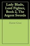 Lady Blade, Lord Fighter, Book 2, The Argent Swords