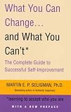 What You Can Change and What You Cant: Learning to Accept What You Are: The Complete Guide to Successful Self-Improvement
