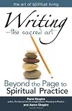 Writing, the Sacred Art: Beyond the Page to Spiritual Practice (Art of Spiritual Living)