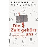 Die Zeit geh�rt uns: Widerstand gegen das Regime der Beschleunigungvon "Friedhelm Hengsbach"