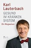 Gesund im kranken System: Ein Wegweiser - Karl Lauterbach