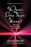 What Does That Mean?: Exploring Mind, Meaning, and Mysteries
