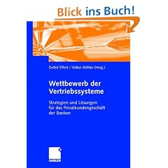 Wettbewerb der Vertriebssysteme: Strategien und L�sungen f�r das Privatkundengesch�ft der Banken