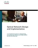 Optical Network Design and Implementation: A Comprehensive Guide to Understanding and Configuring Multiservice DWDM, SONET, and SDH Architectures (Networking Technology)