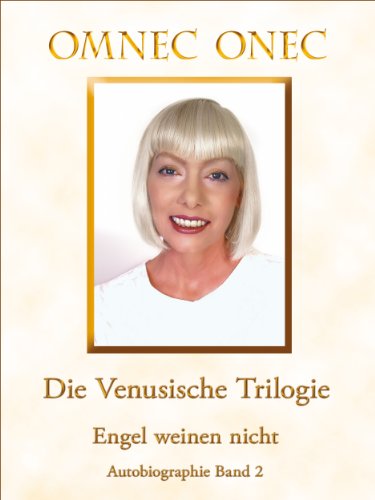 Die Venusische Trilogie / Engel weinen nicht: Autobiographie Band 2 (German Edition)