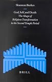 Books : God, Self, and Death: The Shape of Religious Transformation in the Second Temple Period (Supplements to the Journal for the Study of Judaism)