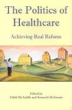The politics of healthcare : achieving real reform