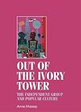 Out of the ivory tower : the Independent Group and popular culture