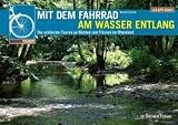 Mit dem Fahrrad am Wasser entlang: Die sch�nsten Touren an Fl�ssen und B�chen im Rheinland - Norbert Schmidt
