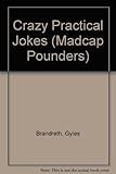 Crazy practical jokes