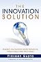 The Innovation Solution: Making Innovation More Pervasive, Predictable and Profitable