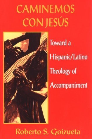 Caminemos Con Jesus: Toward a Hispanic/Latino Theology of Accompaniment by Roberto S. Goizueta (1995) Paperback