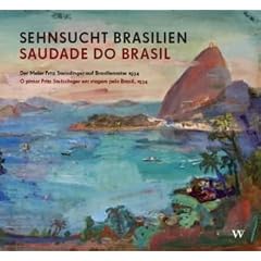 Sehnsucht Brasilien / Saudade do Brasil: Der Maler Fritz Steisslinger auf Brasilienreise 1934 / O pintor Fritz Steisslinger em viagem pelo Brasil, 1934