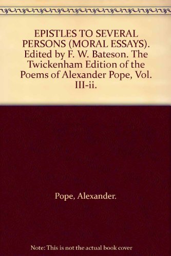 EPISTLES TO SEVERAL PERSONS (MORAL ESSAYS). Edited by F. W. Bateson. The Twickenham Edition of the Poems of Alexander Pope, Vol. III-ii.