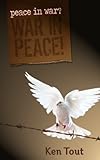Peace in war? War in peace! : an autobiographical anthology