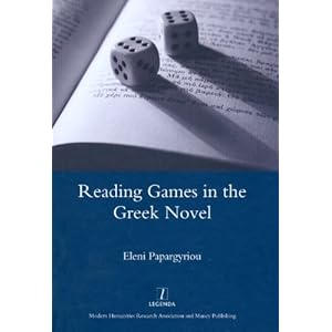 Reading Games in the Greek Novel (Legenda Main Series) Eleni Papargyriou