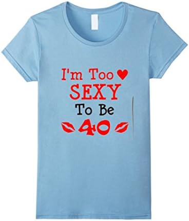 Women's JRE I'm Too SEXY To Be 40 Designer T - Shirt Medium Baby Blue