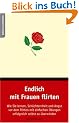 Endlich mit Frauen flirten: Wie Sie lernen, Sch�chternheit und Angst vor dem Flirten mit einfachen �bungen erfolgreich selbst zu �berwinden
